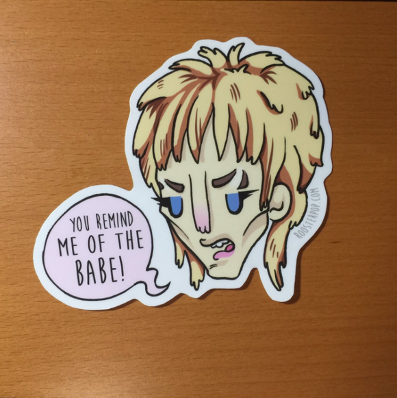 You Remind Me of The Babe- Big Sticker